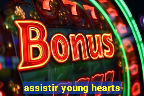 assistir young hearts